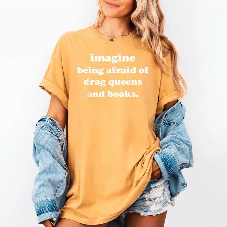 Imagine Being Afraid Of Drag Queens And Books Reader Women's Comfort Colors T-Shirt