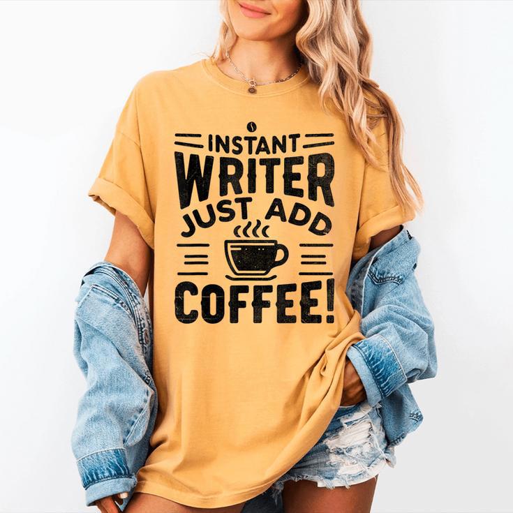 Instant Writer Just Add Coffee Author Book Writing Books Women's Comfort Colors T-Shirt Instant Writer Just Add Coffee Author Book Writing Books Women's Comfort Colors T-Shirt