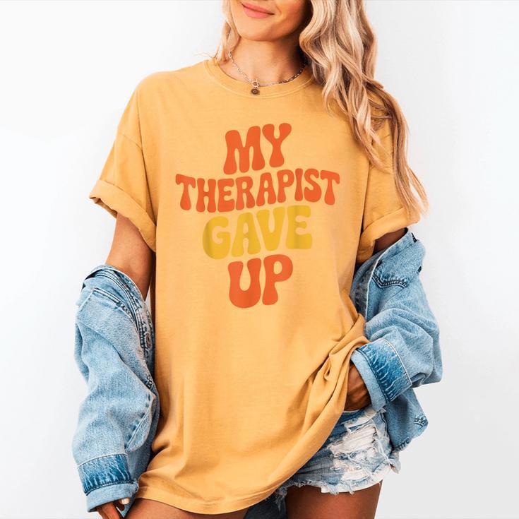 Introvert Humor My Therapist Gave Up Sarcastic Women's Comfort Colors T-Shirt Introvert Humor My Therapist Gave Up Sarcastic Women's Comfort Colors T-Shirt
