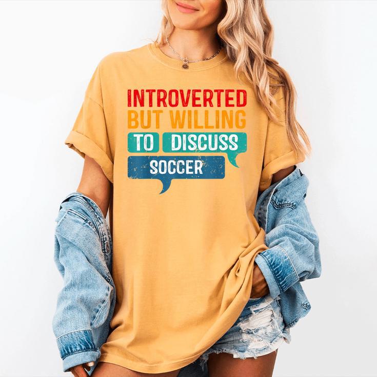 Introverted But Willing To Discuss Soccer Women's Comfort Colors T-Shirt Introverted But Willing To Discuss Soccer Women's Comfort Colors T-Shirt