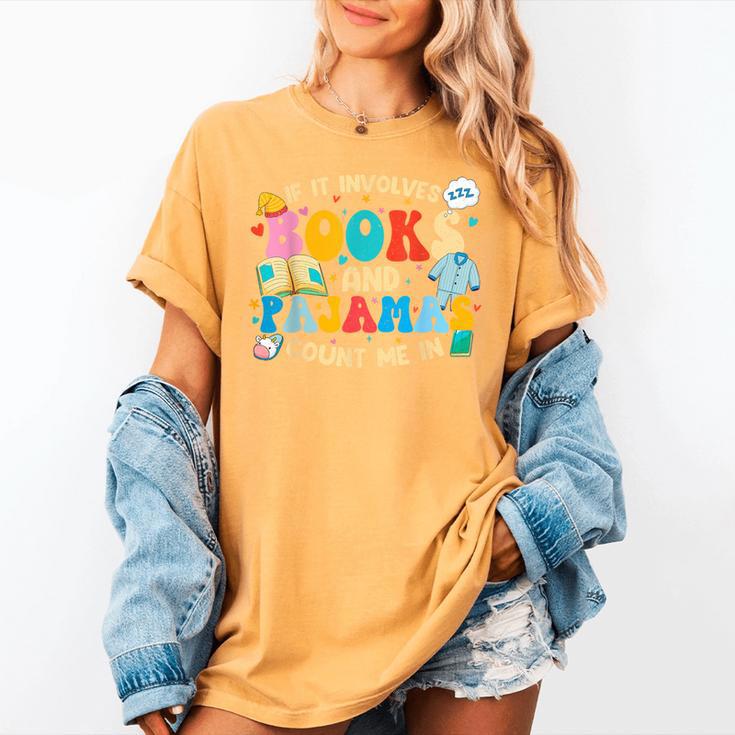 If It Involves Books And Pajamas Count Me In Reading Women's Comfort Colors T-Shirt If It Involves Books And Pajamas Count Me In Reading Women's Comfort Colors T-Shirt