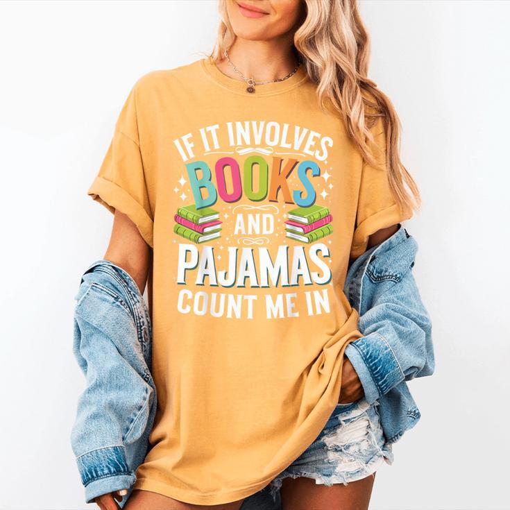 If It Involves Books And Pajamas Count Me In Women's Comfort Colors T-Shirt If It Involves Books And Pajamas Count Me In Women's Comfort Colors T-Shirt