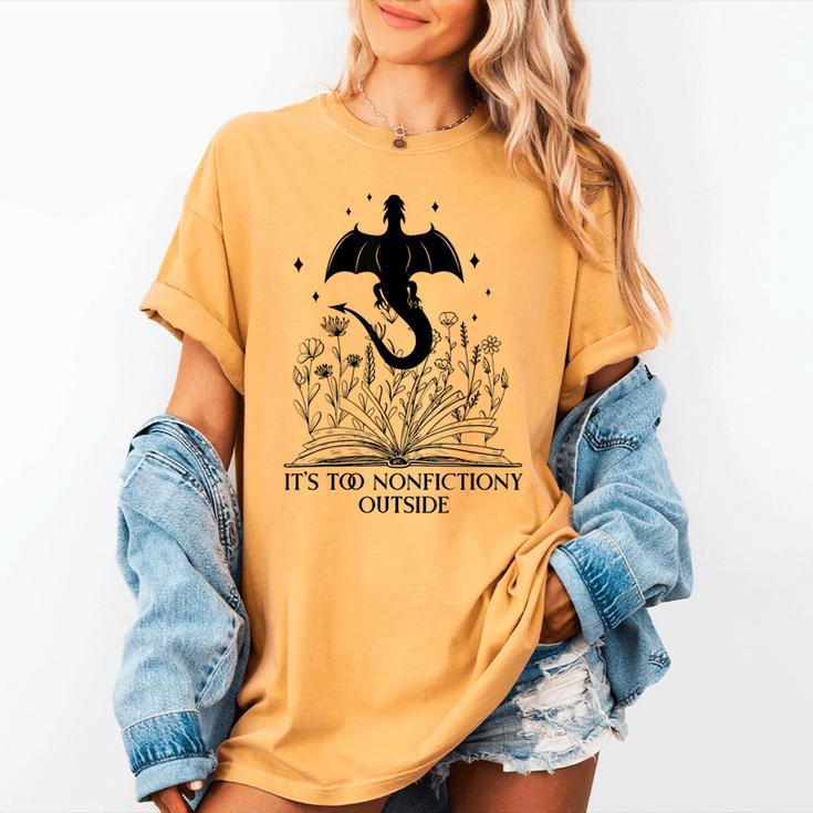 It's Too Nonfictiony Outside Book Dragon Reading Fantasy Era Women's Comfort Colors T-Shirt