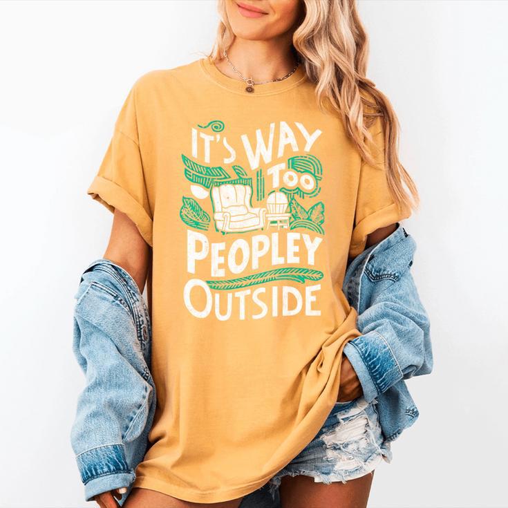 It's Way Too Peopley Outside Introvert Sarcastic Humor Women's Comfort Colors T-Shirt It's Way Too Peopley Outside Introvert Sarcastic Humor Women's Comfort Colors T-Shirt