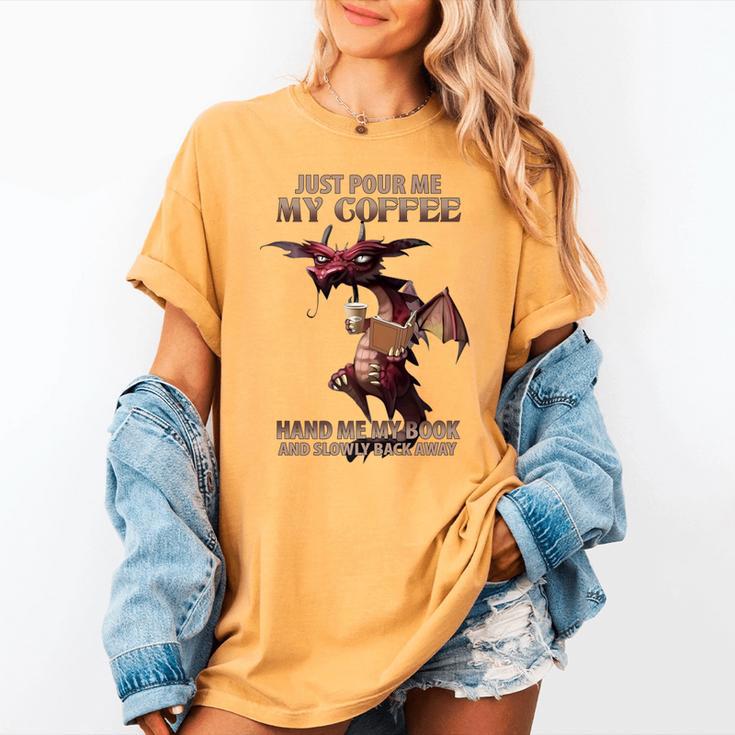 Just Pour Me My Coffee Hand Me My Book And Slowly Back Away Premium Women's Comfort Colors T-Shirt Just Pour Me My Coffee Hand Me My Book And Slowly Back Away Premium Women's Comfort Colors T-Shirt