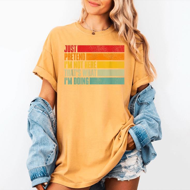 Just Pretend I Am Not Here Sarcastic Introvert Life Women's Comfort Colors T-Shirt Just Pretend I Am Not Here Sarcastic Introvert Life Women's Comfort Colors T-Shirt