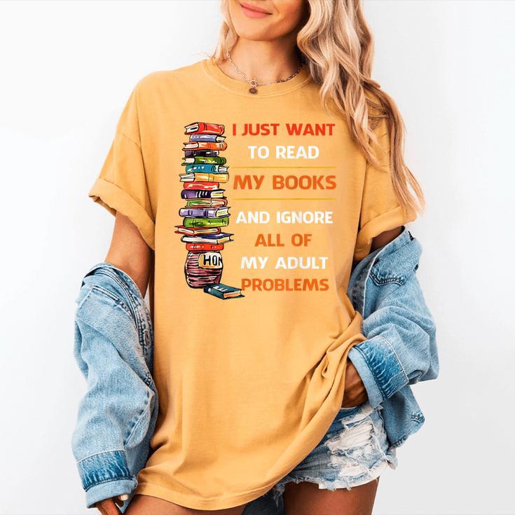 I Just Want To Read My Books Ignore All Of My Adult Problems Women's Comfort Colors T-Shirt I Just Want To Read My Books Ignore All Of My Adult Problems Women's Comfort Colors T-Shirt