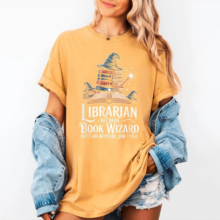 Librarian Because Book Wizard Isn't An Official Job Title Women's Comfort Colors T-Shirt Librarian Because Book Wizard Isn't An Official Job Title Women's Comfort Colors T-Shirt