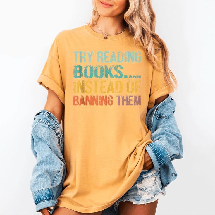 Library Advocacy Try Reading Books Instead Of Banning Them Women's Comfort Colors T-Shirt