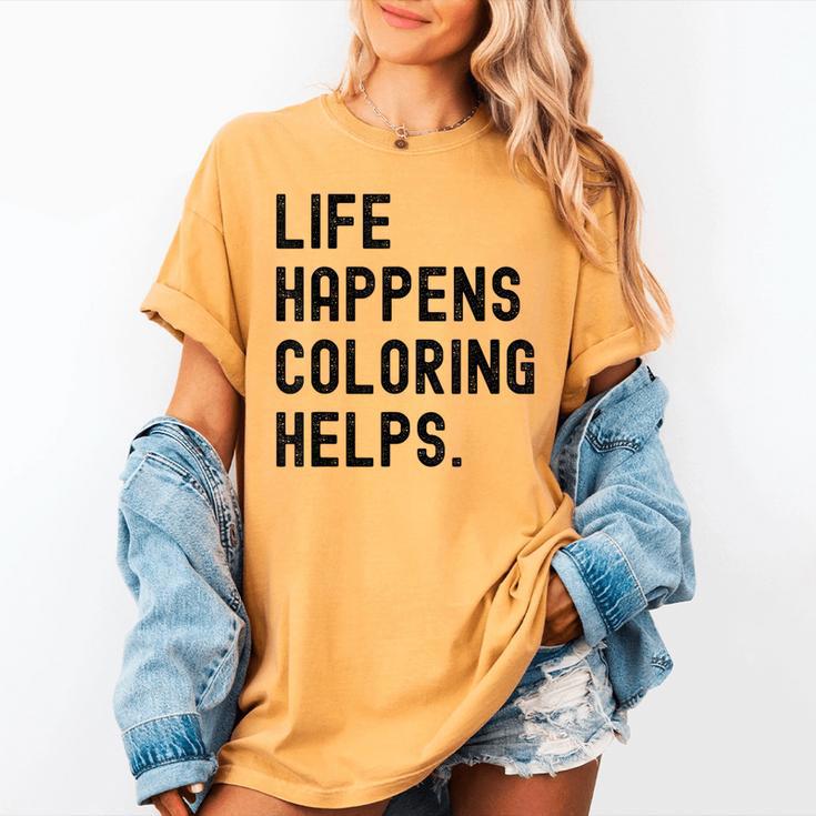 Life Happens Coloring Helps Life Happens Coloring Book Lover Women's Comfort Colors T-Shirt Life Happens Coloring Helps Life Happens Coloring Book Lover Women's Comfort Colors T-Shirt