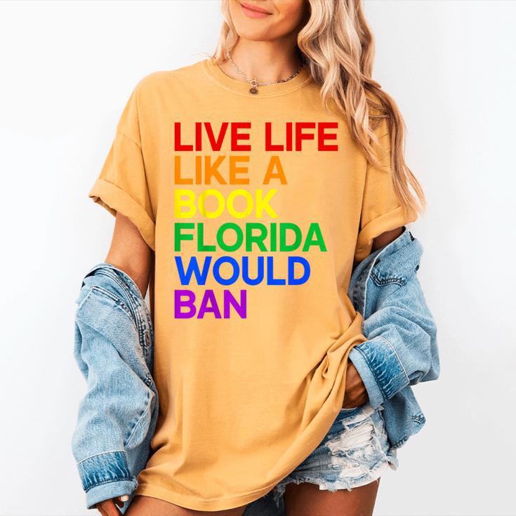 Live Life Like A Book Florida Would Ban LGBTQ Pride Equality Women's Comfort Colors T-Shirt Live Life Like A Book Florida Would Ban LGBTQ Pride Equality Women's Comfort Colors T-Shirt