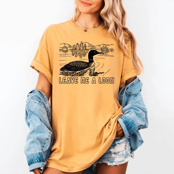 Loon Bird Pun Leave Me A Loon Nature For Introverts Women's Comfort Colors T-Shirt Loon Bird Pun Leave Me A Loon Nature For Introverts Women's Comfort Colors T-Shirt