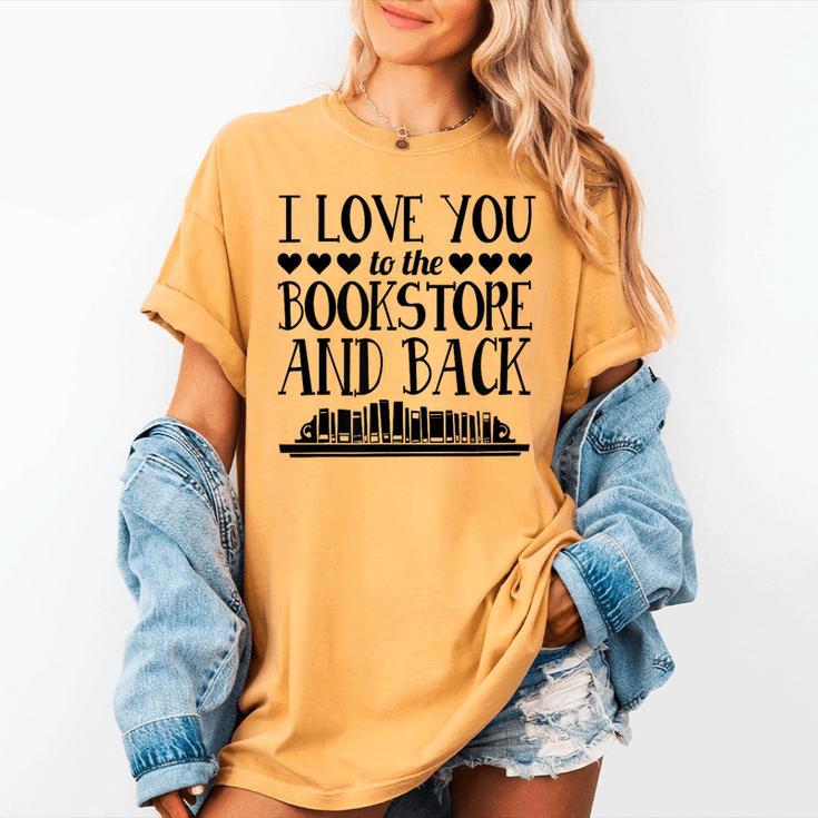 I Love You To The Bookstore And Back Women's Comfort Colors T-Shirt