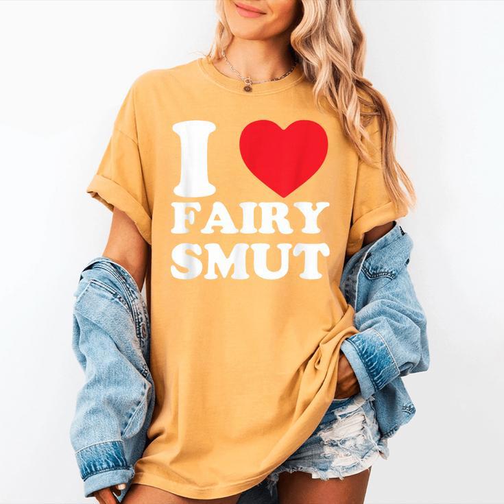 I Love Fairy Smut Book Lover Saying Women's Comfort Colors T-Shirt I Love Fairy Smut Book Lover Saying Women's Comfort Colors T-Shirt