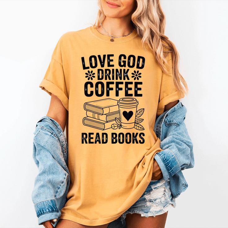 Love God Drink Coffee Read Books For Book Lovers Women's Comfort Colors T-Shirt
