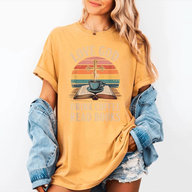 Love God Drink Coffee Read Books Women's Comfort Colors T-Shirt Love God Drink Coffee Read Books Women's Comfort Colors T-Shirt