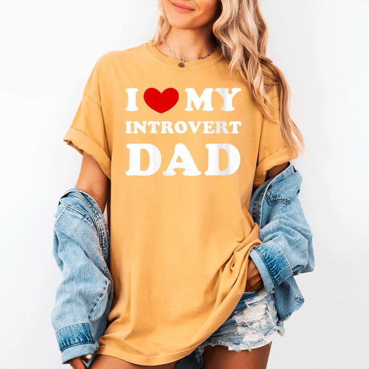 I Love My Introvert Dad I Heart My Introvert Dad Women's Comfort Colors T-Shirt