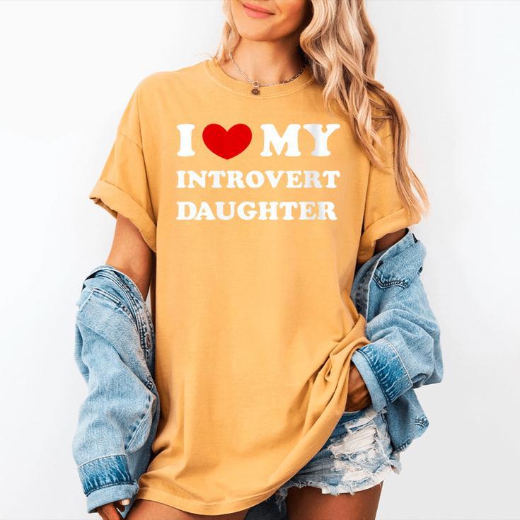 I Love My Introvert Daughter I Heart My Introvert Daughter Women's Comfort Colors T-Shirt I Love My Introvert Daughter I Heart My Introvert Daughter Women's Comfort Colors T-Shirt