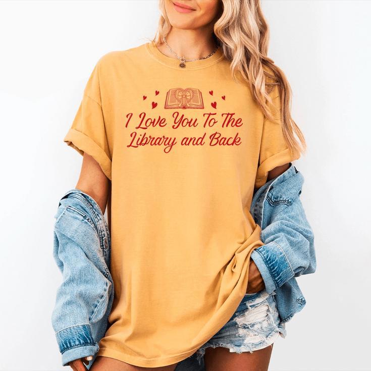 I Love You To The Library And Back Book Lover Quote Women's Comfort Colors T-Shirt
