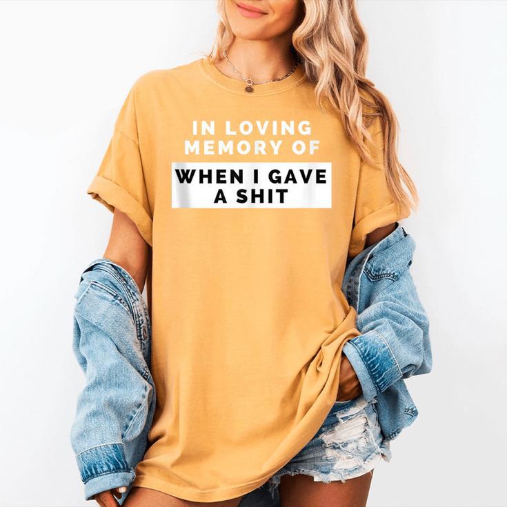 In Loving Memory Of When I Gave a Shit Carefree Women's Comfort Colors T-Shirt In Loving Memory Of When I Gave a Shit Carefree Women's Comfort Colors T-Shirt