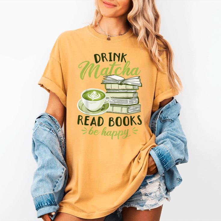 Matcha Green Tea Latte Drink Matcha Read Books Be Happy Women's Comfort Colors T-Shirt