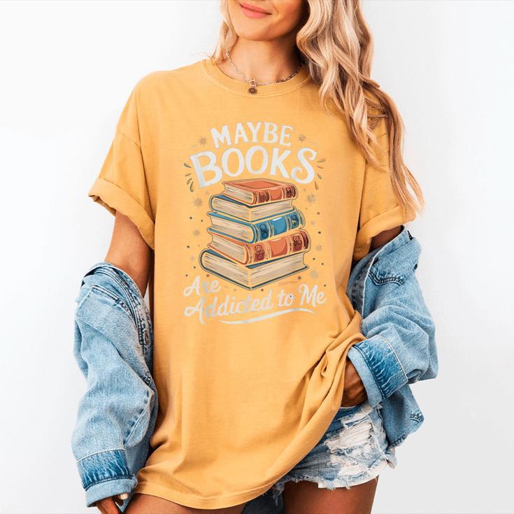 Maybe Books Are Addicted To Me Women's Comfort Colors T-Shirt