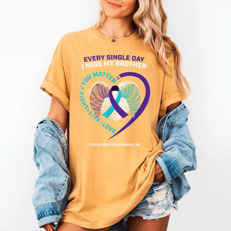 In Memory Of I Miss My Brother Suicide Prevention Awareness Women's Comfort Colors T-Shirt In Memory Of I Miss My Brother Suicide Prevention Awareness Women's Comfort Colors T-Shirt