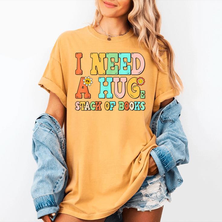 I Need A Huge Stack Of Books Reading Bookworm Joke Women's Comfort Colors T-Shirt