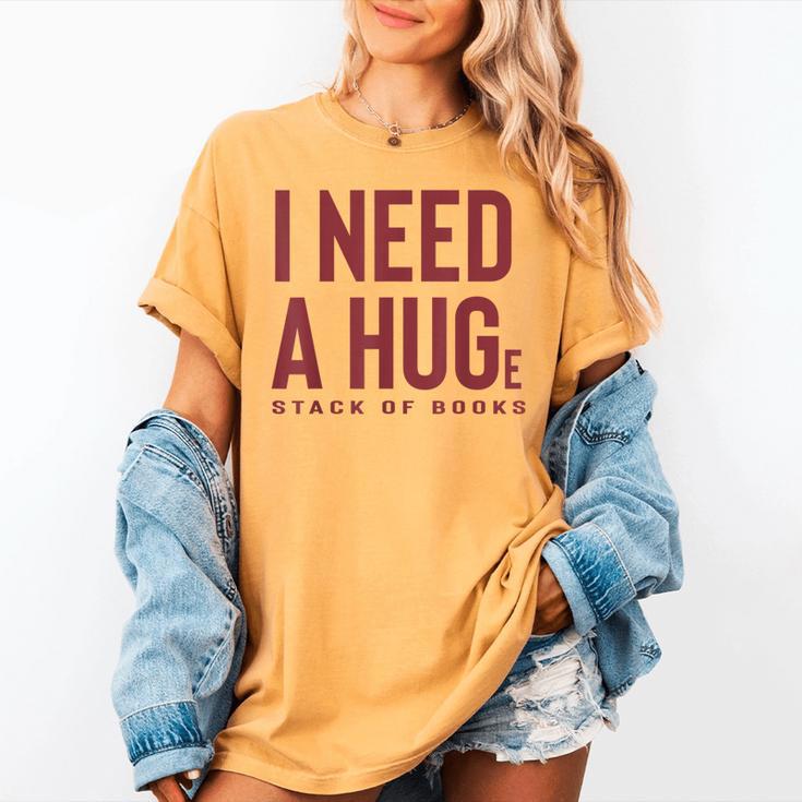 i Need a Huge Stack Of Books Women's Comfort Colors T-Shirt