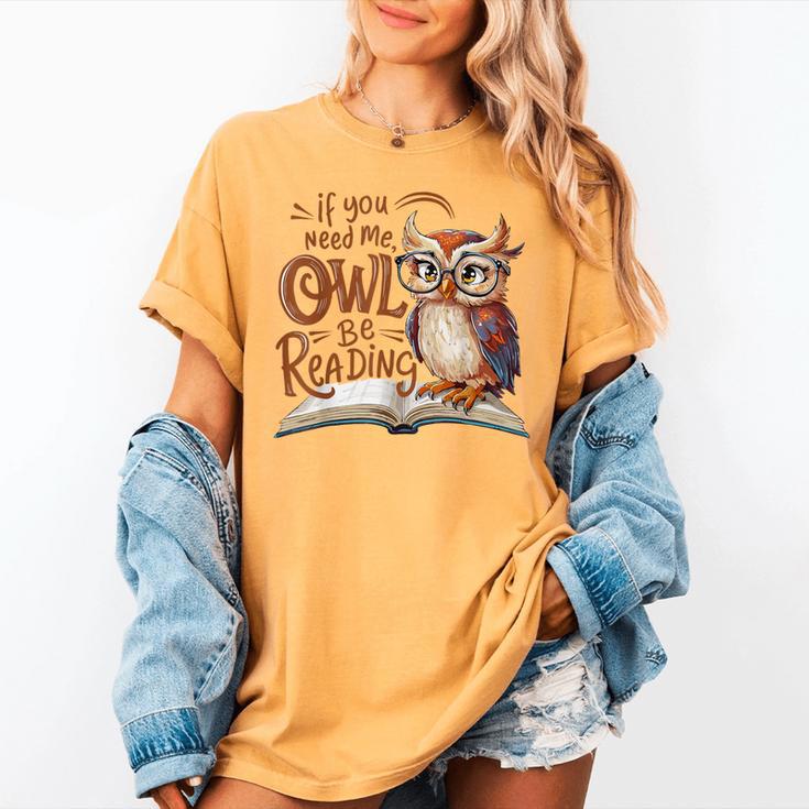 If You Need Me Owl Be Reading Book Lover Students Women's Comfort Colors T-Shirt