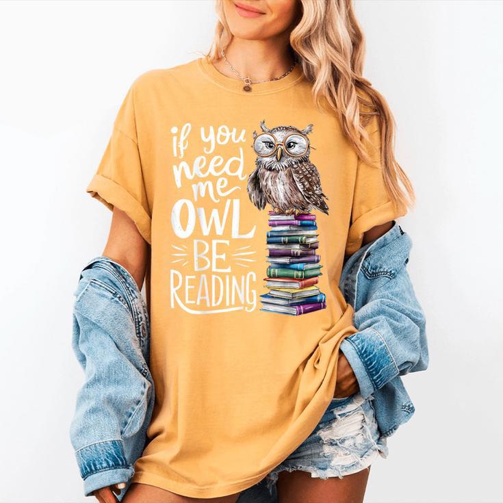 If You Need Me Owl Be Reading Cute Owl Book Lover Women's Comfort Colors T-Shirt If You Need Me Owl Be Reading Cute Owl Book Lover Women's Comfort Colors T-Shirt