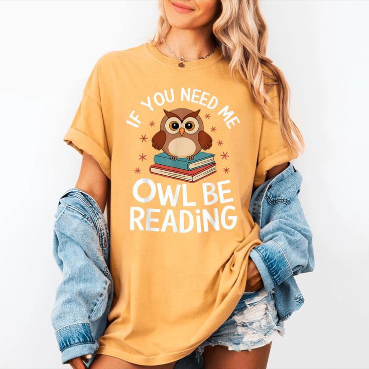 If You Need Me Owl Be Reading Cute Owl Book Women's Comfort Colors T-Shirt