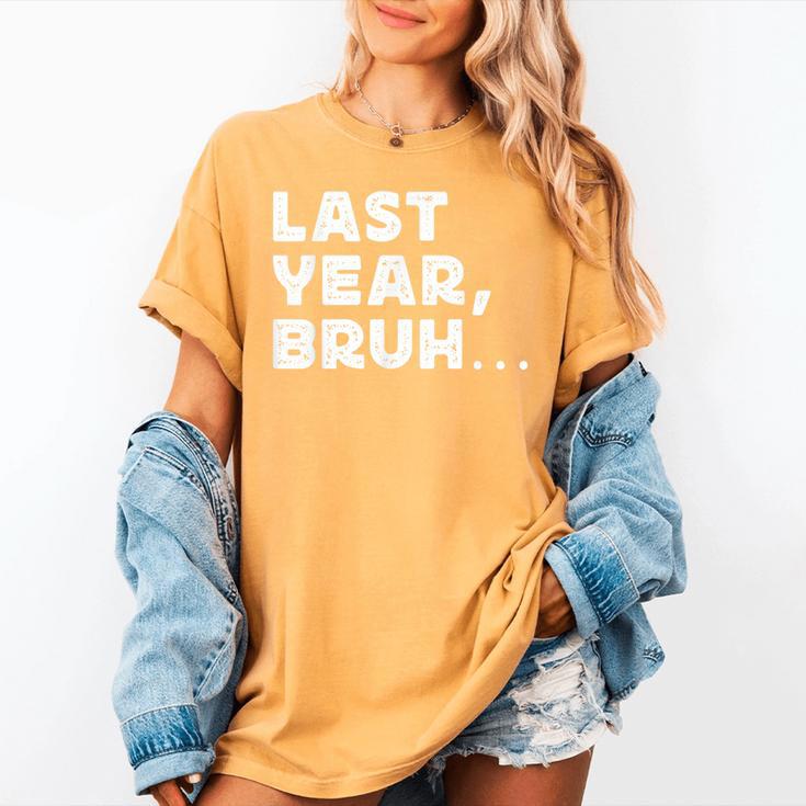 New Year's Resolution Last Year Bruh Bad Memory Past Women's Comfort Colors T-Shirt New Year's Resolution Last Year Bruh Bad Memory Past Women's Comfort Colors T-Shirt
