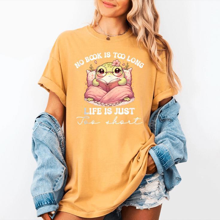 No Book Is Too Long Life Is Just Too Short Book Reading Book Women's Comfort Colors T-Shirt No Book Is Too Long Life Is Just Too Short Book Reading Book Women's Comfort Colors T-Shirt