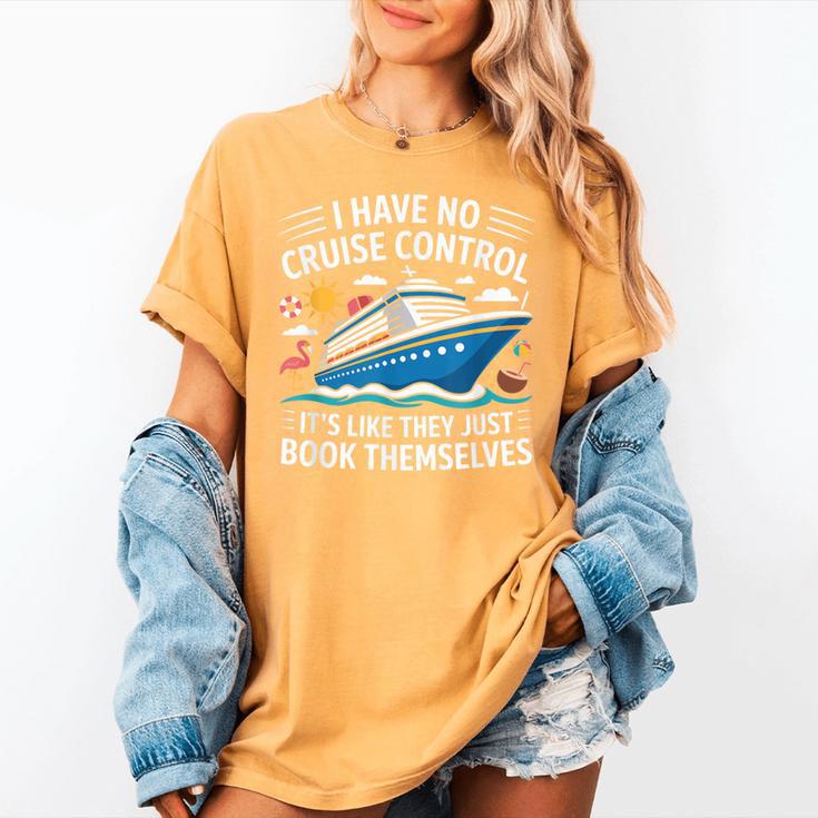 I Have No Control On A Cruise They Book Themselves Women's Comfort Colors T-Shirt