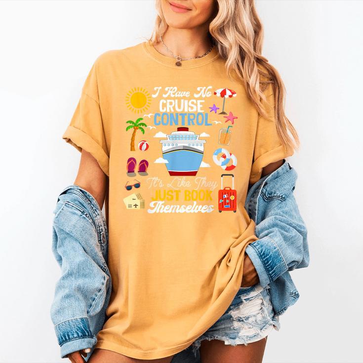I Have No Cruise Control-It’s Like They Just Book Themselves Women's Comfort Colors T-Shirt I Have No Cruise Control-It’s Like They Just Book Themselves Women's Comfort Colors T-Shirt