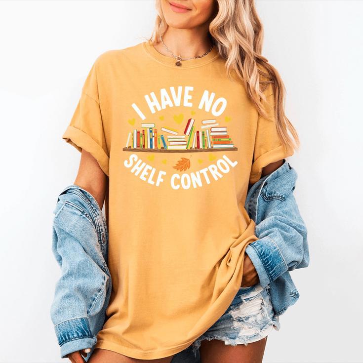 I Have No Shelf Control Witty Book Lover Artwork Women's Comfort Colors T-Shirt I Have No Shelf Control Witty Book Lover Artwork Women's Comfort Colors T-Shirt