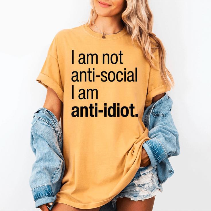 I Am Not Anti Social I Am Anti Idiot Introvert Saying Women's Comfort Colors T-Shirt I Am Not Anti Social I Am Anti Idiot Introvert Saying Women's Comfort Colors T-Shirt