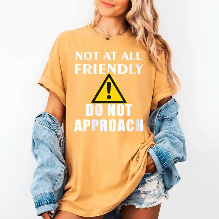 Not At All Friendly Do Not Approach Introvert Warning Women's Comfort Colors T-Shirt Not At All Friendly Do Not Approach Introvert Warning Women's Comfort Colors T-Shirt
