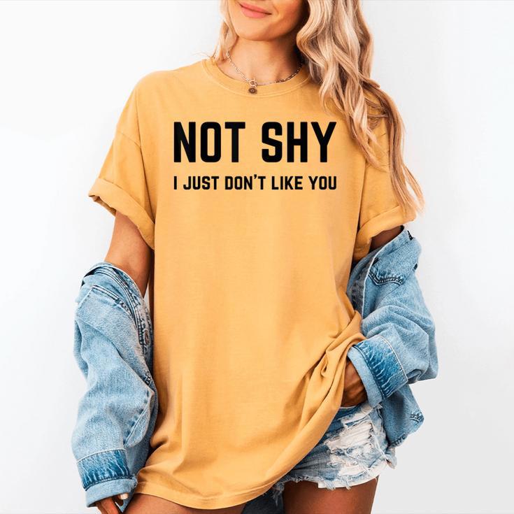 Not Shy I Just Don't Like You Introverting Women's Comfort Colors T-Shirt Not Shy I Just Don't Like You Introverting Women's Comfort Colors T-Shirt
