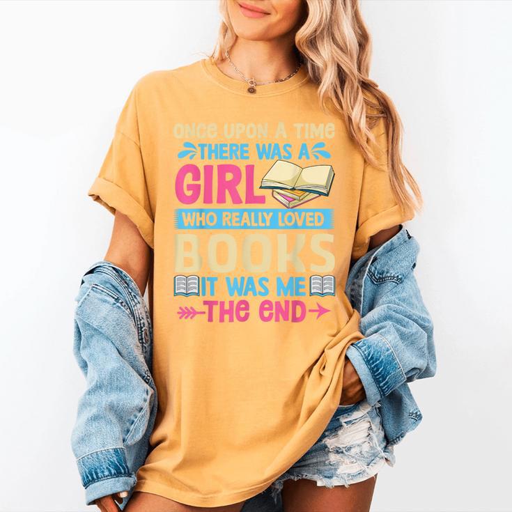 Once Upon A Time There Was A Girl Who Really Loved Books It Women's Comfort Colors T-Shirt