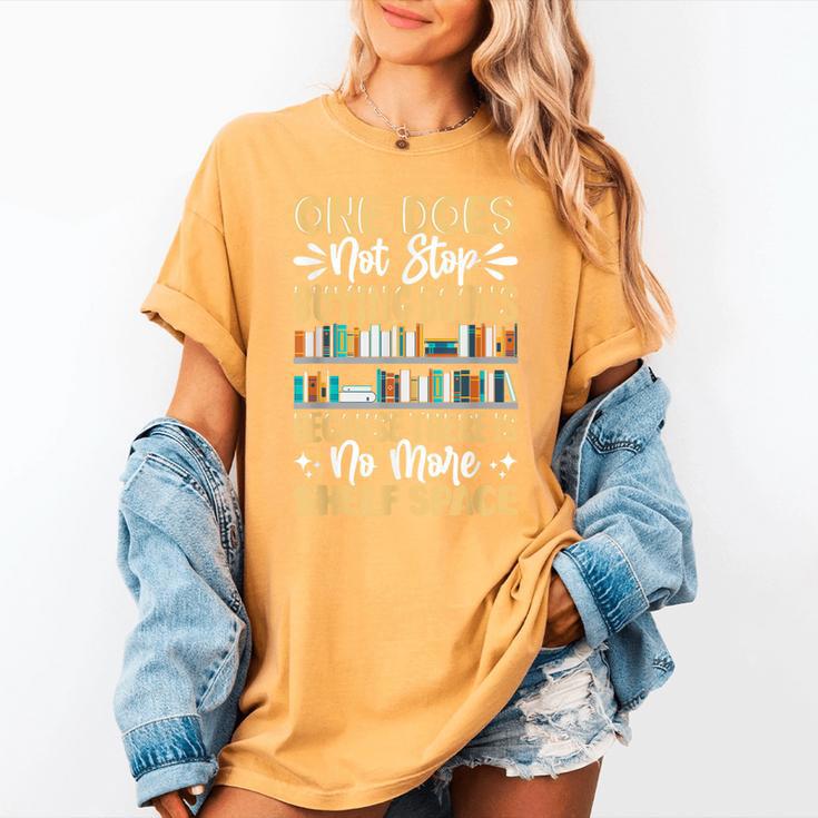 One Does Not Stop Buying Books Because There Is No More Shel Women's Comfort Colors T-Shirt One Does Not Stop Buying Books Because There Is No More Shel Women's Comfort Colors T-Shirt