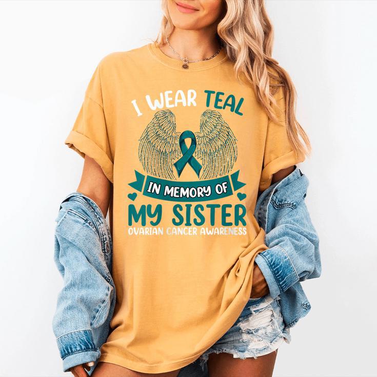 Ovarian Cancer Shirt I Wear Teal In Memory Of My Sister Women's Comfort Colors T-Shirt Ovarian Cancer Shirt I Wear Teal In Memory Of My Sister Women's Comfort Colors T-Shirt