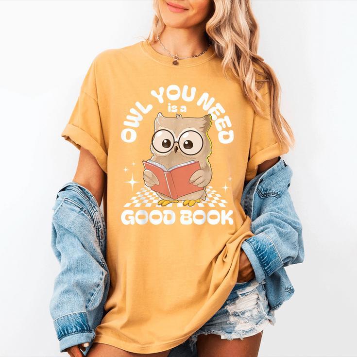 Owl You Need Is A Good Book Teacher Librarian Reading Women's Comfort Colors T-Shirt Owl You Need Is A Good Book Teacher Librarian Reading Women's Comfort Colors T-Shirt