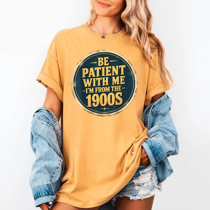 Be Patient With Me I'm From The 1900s Father's Day Dad Women's Comfort Colors T-Shirt Be Patient With Me I'm From The 1900s Father's Day Dad Women's Comfort Colors T-Shirt