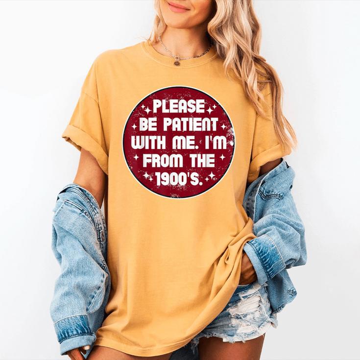 Patient I'm From The 1900s Fathers Day Please Be Women's Comfort Colors T-Shirt