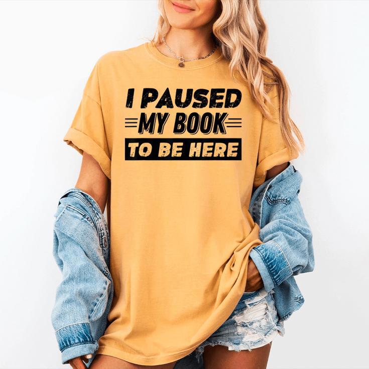 I Paused My Book To Be Here Women's Comfort Colors T-Shirt