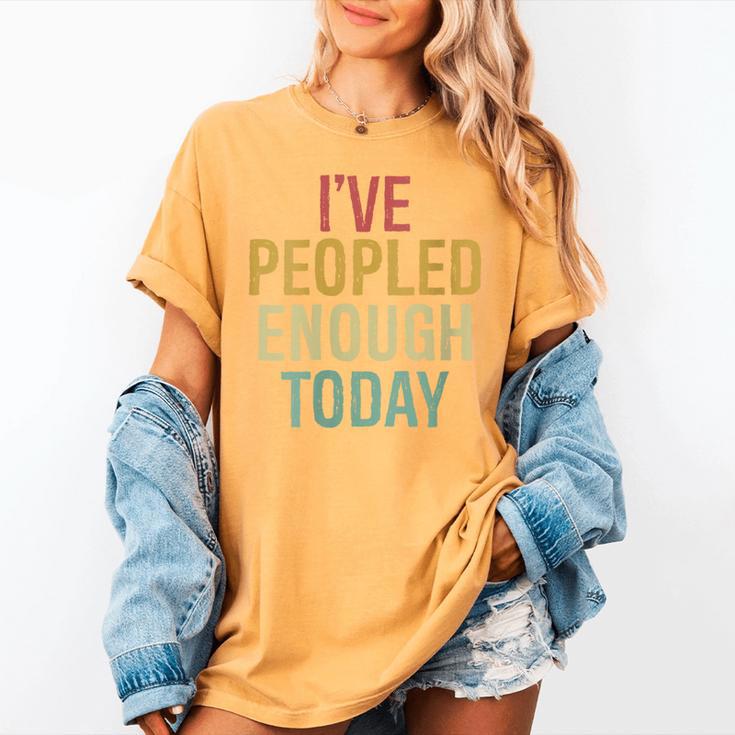I Have Peopled Enough Today Introvert Women's Comfort Colors T-Shirt I Have Peopled Enough Today Introvert Women's Comfort Colors T-Shirt