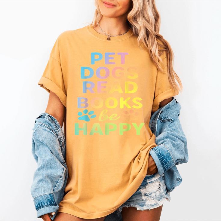 Pet Dogs Read Books Be Happy Dog Lover Women's Comfort Colors T-Shirt Pet Dogs Read Books Be Happy Dog Lover Women's Comfort Colors T-Shirt