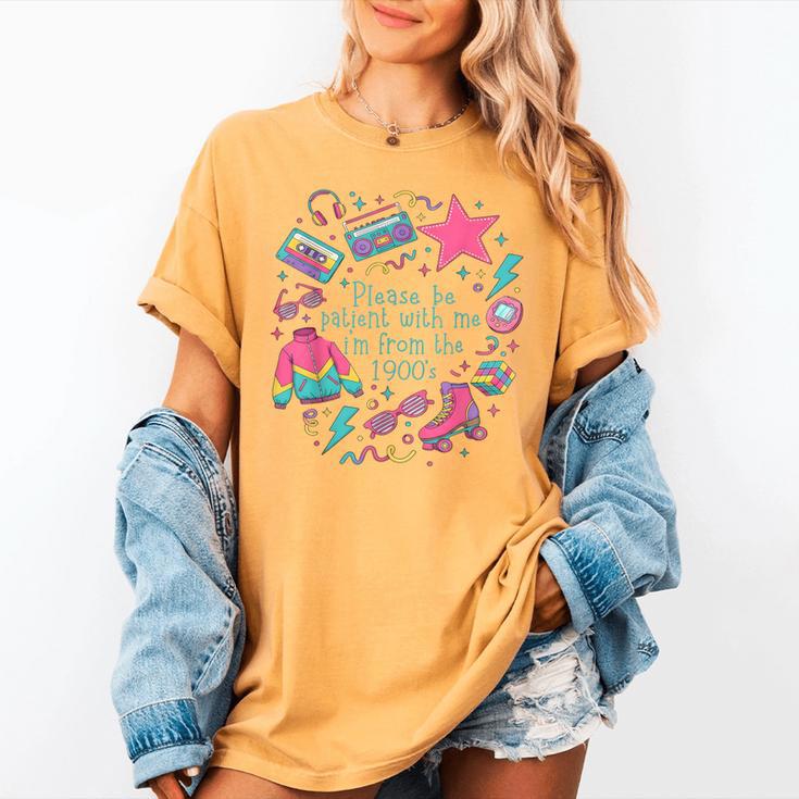 Please Be Patient With Me I'm From The 1900s 90s Women Women's Comfort Colors T-Shirt